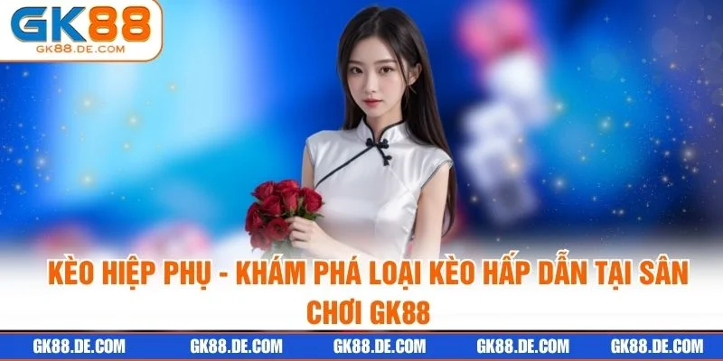 Kèo Hiệp Phụ - Khám Phá Loại Kèo Hấp Dẫn Tại Sân Chơi GK88